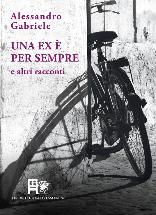 Una ex è per sempre. E altri racconti - Alessandro Gabriele - copertina