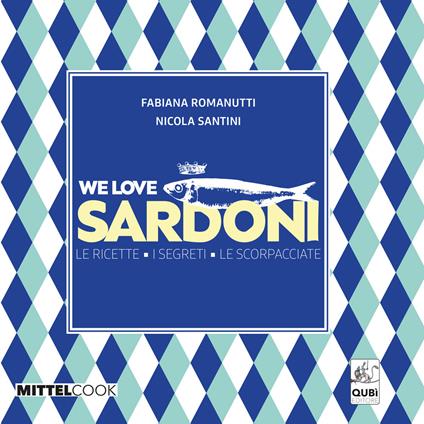 We love sardoni. Le ricette. I segreti. Le scorpacciate - Fabiana Romanutti,Nicola Santini - copertina