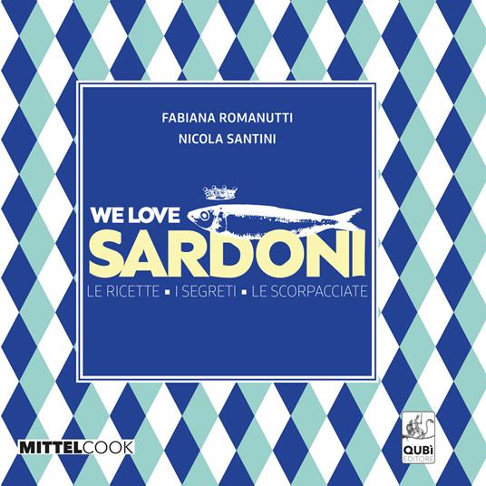 We love sardoni. Le ricette. I segreti. Le scorpacciate - Fabiana Romanutti,Nicola Santini - copertina