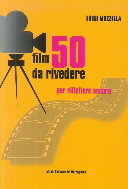 50 film da rivedere. Per riflettere ancora - Luigi Mazzella - copertina
