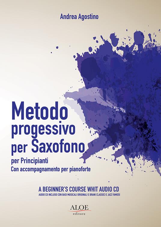 Metodo progressivo per saxofono per principianti. Con accompagnamento per pianoforte. Con CD-Audio - Andrea Agostino - copertina