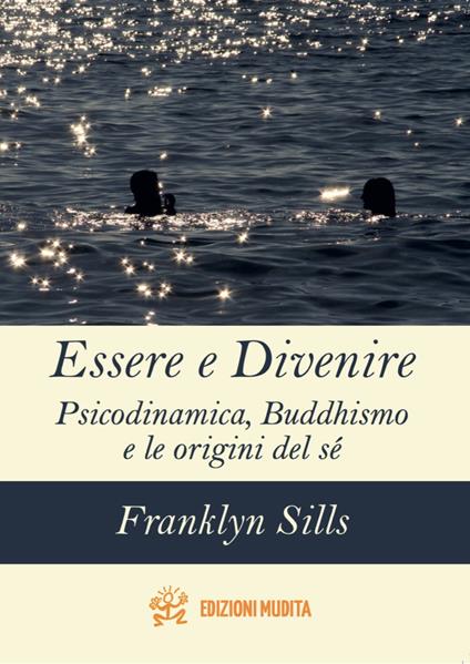 Essere e divenire. Psicodinamica, buddhismo e le origini del sé - Franklyn Sills - copertina