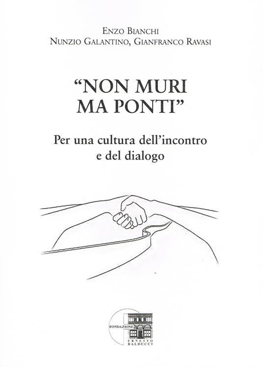 «Non muri ma ponti». Per una cultura dell'incontro e del dialogo - Enzo Bianchi,Nunzio Galantino,Gianfranco Ravasi - copertina