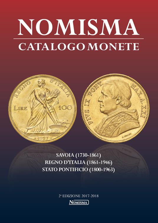 Nomisma. Catalogo monete. Savoia (1730-1861), Regno d'Italia (1861-1946), Stato Pontificio (1860-1963). Ediz. illustrata - copertina