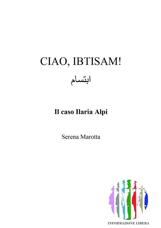 Ciao, Ibtisam! Il caso Ilaria Alpi - Serena Marotta - copertina