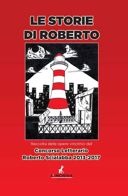 Le storie di Roberto. Raccolta delle opere vincitrici del concorso letterario Roberto Scialabba 2013-2017 - copertina
