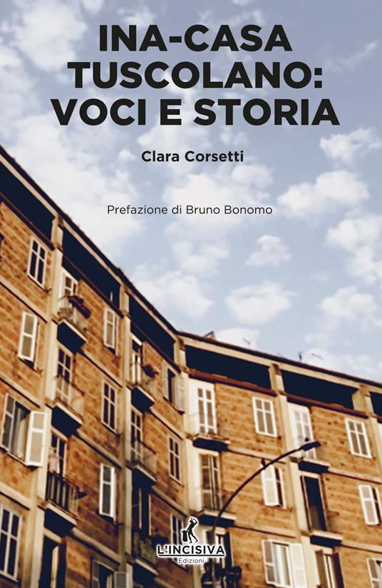 Ina Casa Tuscolano. Voci e storia - Clara Corsetti - copertina