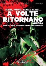 A volte ritornano... ancora. Guida alle saghe dell'horror cinematografico moderno. Nuova ediz.