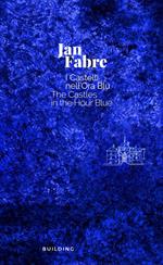 Jan Fabre. I castelli nell'ora blu-The Castles in the Hour Blue. Ediz. illustrata