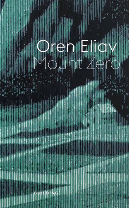 Oren Eliav. Mount Zero. Ediz. illustrata - Giacinto Di Pietrantonio,Oren Eliav,Francesco Tedeschi - copertina