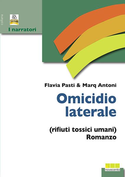 Omicidio laterale (rifiuti tossici umani) - Marq Antoni,Flavia Pasti - copertina