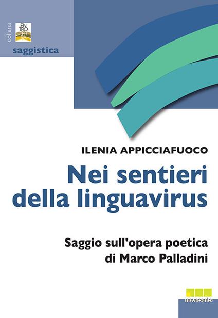 Nei sentieri della linguavirus. Saggio sull'opera poetica di Marco Palladini - Ilenia Appicciafuoco - copertina