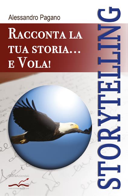 Storytelling. Racconta la tua storia... e vola! - Alessandro Pagano - copertina