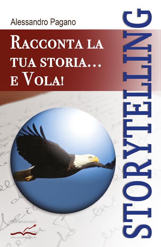 Storytelling. Racconta la tua storia... e vola! - Alessandro Pagano - copertina