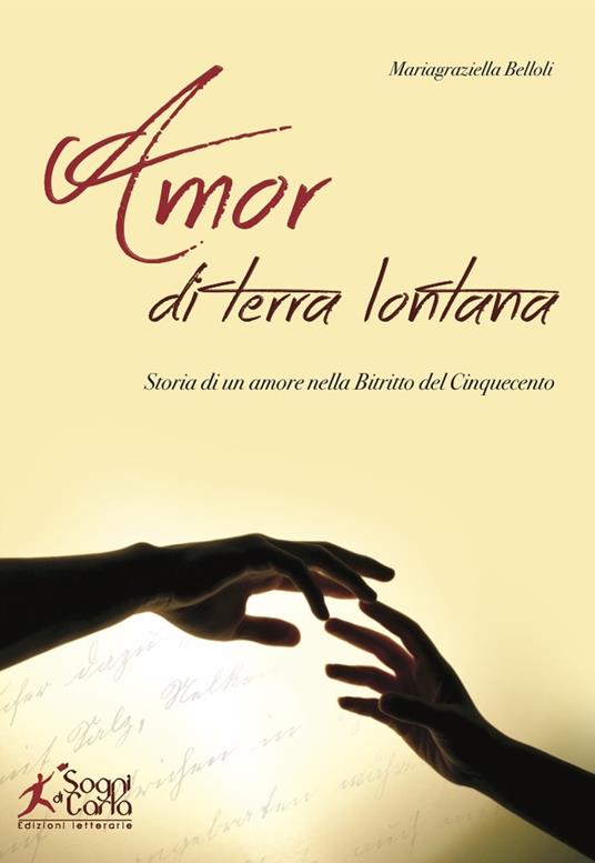 Amor di terra lontana. Storia di un amore nella Bitritto del Cinquecento - Mariagraziella Belloli - copertina