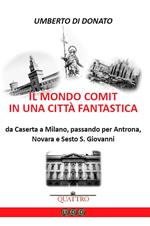 Il mondo COMIT in una città fantastica. Da Caserta a Milano, passando per Antrona, Novara e Sesto S. Giovanni