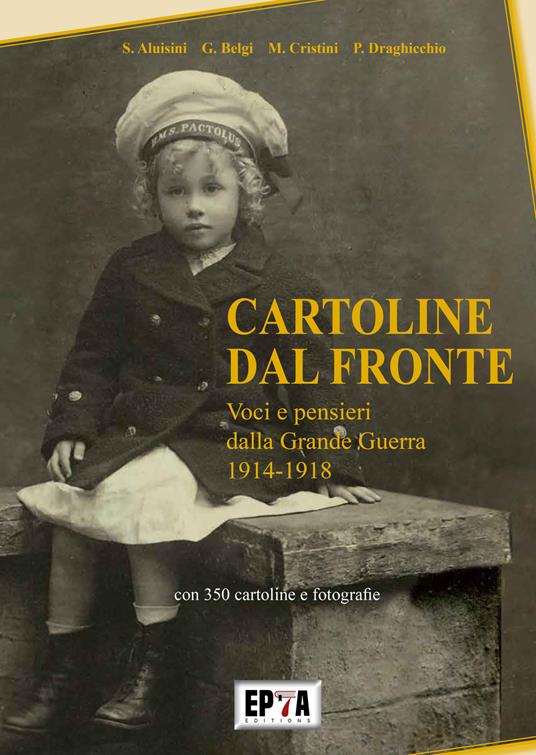 Cartoline dal fronte. Voci e pensieri della Grande Guerra 1914-1918. Ediz. illustrata - Stefano Aluisini,G. Belgi,M. Cristini - copertina