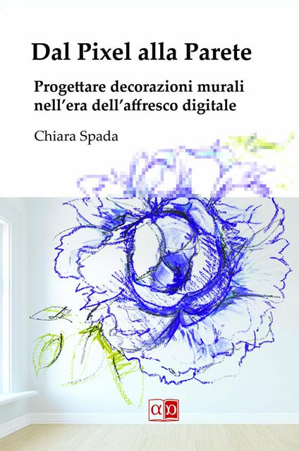 Dal pixel alla parete. Progettare decorazioni murali nell'era dell'affresco digitale - Chiara Spada - copertina