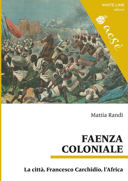 Faenza coloniale. La città, Francesco Carchidio, l'Africa - Mattia Randi - copertina
