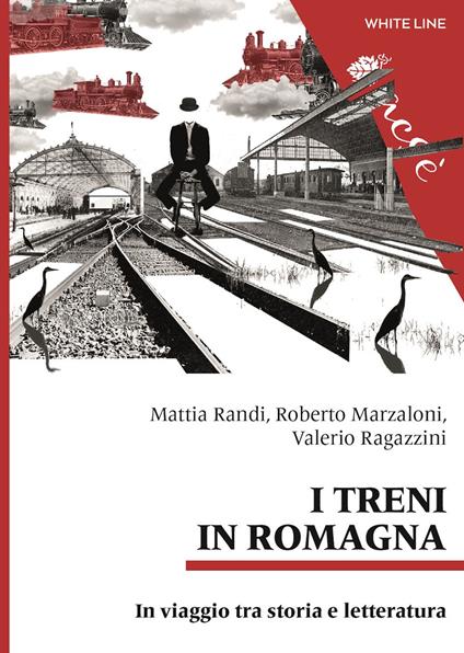 I treni in Romagna. In viaggio tra storia e letteratura - Mattia Randi,Roberto Marzaloni,Valerio Ragazzini - copertina