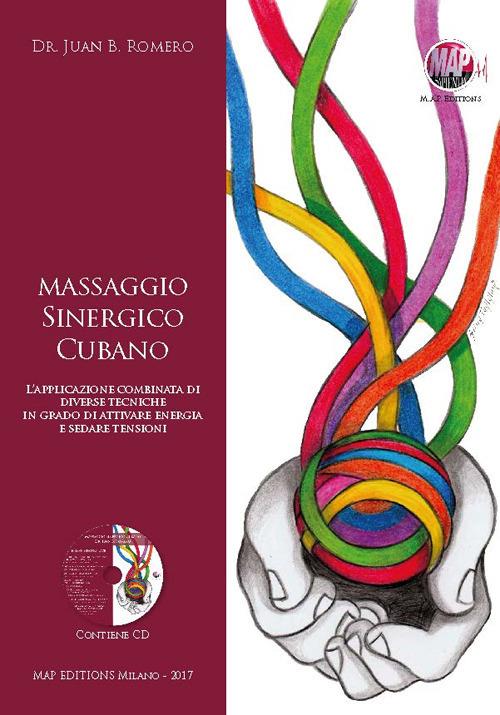 Massaggio sinergico cubano. L'applicazione combinata di diverse tecniche in grado di attivare energia e sedare tensioni. Con CD-Audio - Juan Bautista Romero - copertina