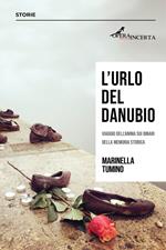 L'urlo del Danubio. Viaggio dell'anima sui binari della memoria storica