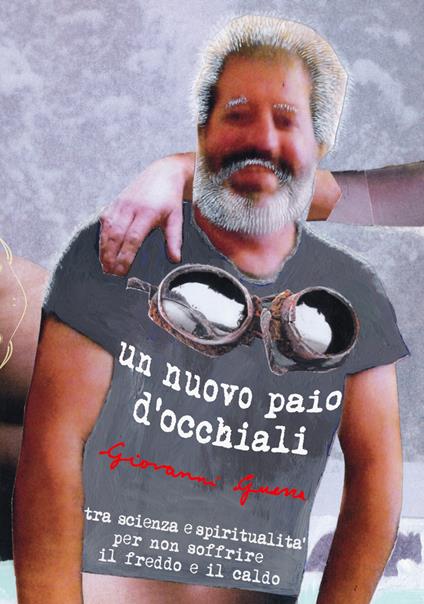 Un nuovo paio d'occhiali. Per essere amico del freddo viaggiando tra scienza e spiritualità - Giovanni Guerra - copertina