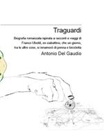 Traguardi. Biografia romanzata ispirata a racconti e viaggi di Franco Uboldi, ex ciabattino, che un giorno, tra le altre cose, si innamorò di penna e bicicletta. Nuova ediz.