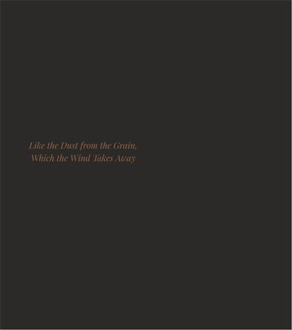 Like the dust from the grain, which the wind takes away. Ediz. italiana e inglese - copertina