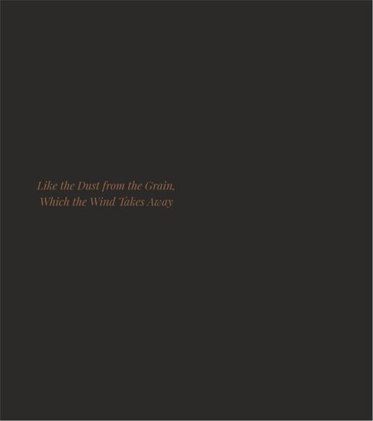Like the dust from the grain, which the wind takes away. Ediz. italiana e inglese - copertina