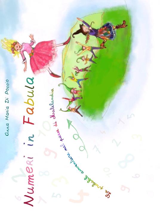 Numeri in fabula. Le probabili avventure nel paese di Matelandia - Anna Maria Di Poccio - copertina