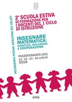 Insegnare matematica. Didattica, inclusione e cooperazione. 2ª Scuola estiva di formazione per i docenti del 1° ciclo di istruzione (Pizzoferrato, 22-25 luglio 2018)