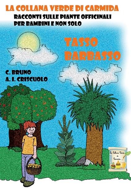 Tasso barbasso. Racconti sulle piante officinali per bambini e non solo - Carmela Bruno,Anna Ida Criscuolo - copertina