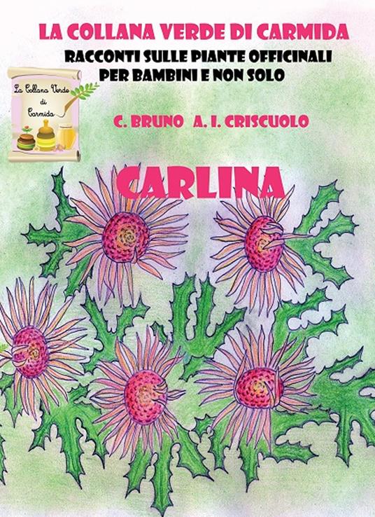 Carlina. Racconti sulle piante officinali per bambini e non solo - Carmela Bruno,Anna Ida Criscuolo - copertina