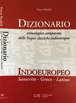 Dizionario etimologico comparato delle lingue classiche indoeuropee. Dizionario indoeuropeo (sanscrito-greco-latino)