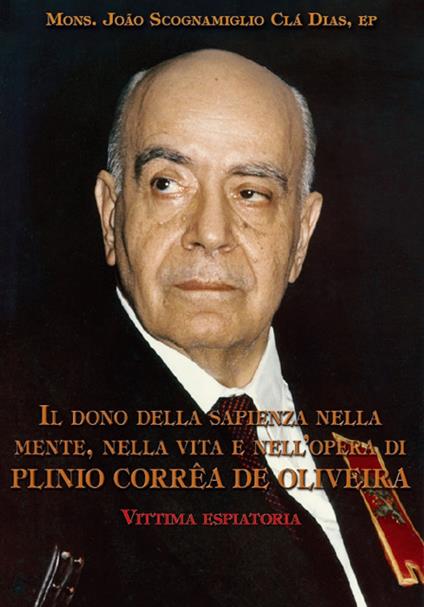 Il dono della sapienza nella mente, nella vita e nell'opera di Plinio Corrêa De Oliveira. Vol. 4: Vittima espiatoria. - João Scognamiglio Clá Dias - copertina