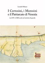 I Certosini, i Morosini e il Patriarcato di Venezia. Tra il XV e il XIX secolo nel territorio di gronda