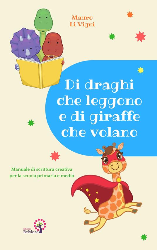 Di draghi che leggono e di giraffe che volano. Manuale di scrittura creativa per la scuola primaria e media - Mauro Li Vigni - copertina