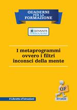 I metaprogrammi ovvero i filtri inconsci della mente. Il libretto d'istruzioni