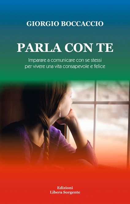 Parla con te. Imparare a comunicare con sé stessi per vivere una vita consapevole e felice - Giorgio Boccaccio - copertina