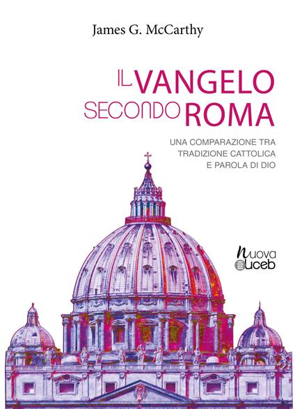 Il vangelo secondo Roma. Una comparazione tra tradizione cattolica e parola di Dio - J. Mccarthy - copertina