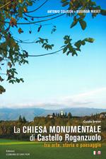 La chiesa monumentale di Castello Roganzuolo tra arte, storia e paesaggio. Ediz. italiana e inglese