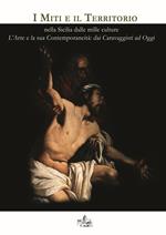 I miti e il territorio nella Sicilia dalle mille culture. L'arte e la sua contemporaneità: dai caravaggisti ad oggi