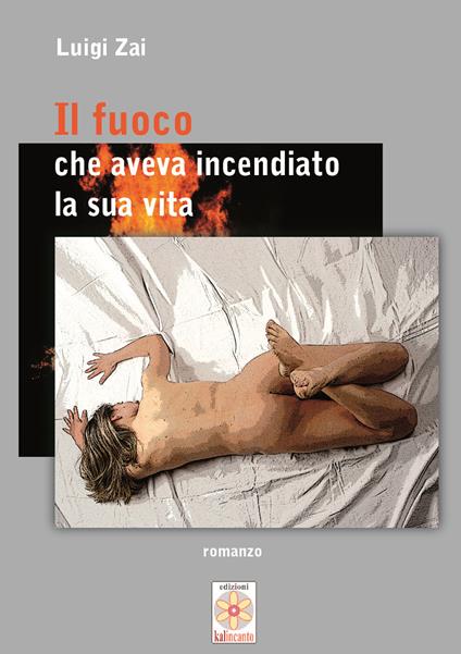 Il fuoco che aveva incendiato la sua vita - Luigi Zai - copertina