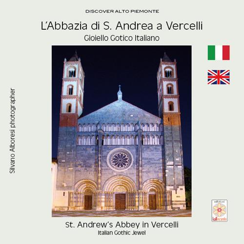 L'Abbazia di S. Andrea a Vercelli. Gioiello gotico italiano-St. Andrew's Abbey in Vercelli. Italian gothic jewel - Silvano Alboresi - copertina