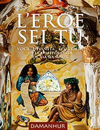 L' eroe sei tu. Voci, divinità, leggende della mitologia di damanhur. Ediz. italiana e inglese - copertina