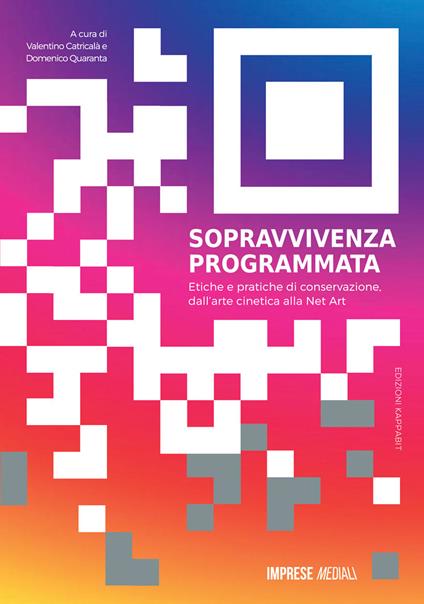 Sopravvivenza programmata. Etiche e pratiche di conservazione, dall'arte cinetica alla net art. Ediz. illustrata - copertina