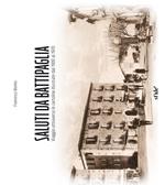 Saluti da Battipaglia. Viaggio attraverso le cartoline illustrate dal 1900 al 1970. Ediz. illustrata