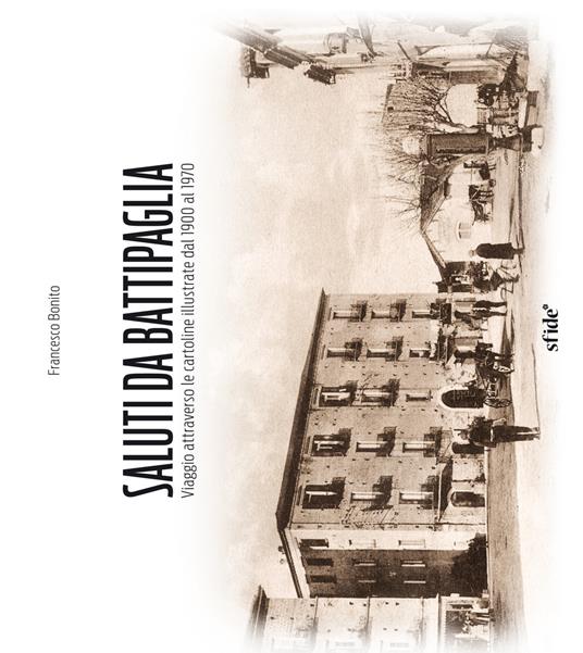 Saluti da Battipaglia. Viaggio attraverso le cartoline illustrate dal 1900 al 1970. Ediz. illustrata - Francesco Bonito - copertina