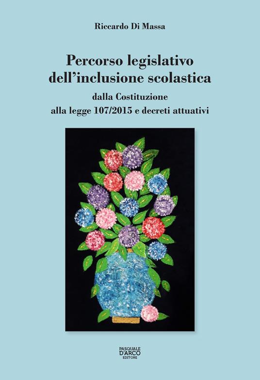 Percorso legislativo dell'inclusione scolastica. Dalla Costituzione alla legge 107/2015 e decreti attuativi - Riccardo Di Massa - copertina